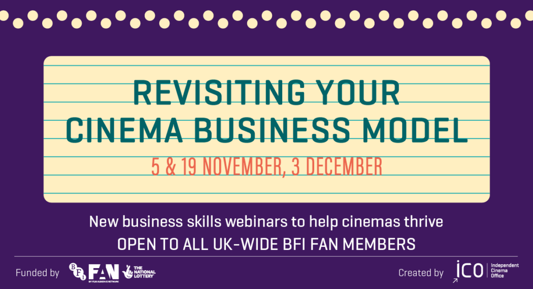 Poster for Revisiting Your Cinema Business Model Open Webinars. 5 &19 November, 3 December